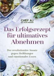 Das Erfolgsrezept fur ultimatives Abnehmen: Der revolutionare Ansatz gegen Heisshunger und emotionales Essen