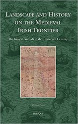 Landscape and History on the Medieval Irish Frontier: The King's Cantreds in the Thirteenth Century