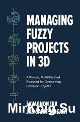 Managing Fuzzy Projects in 3D: A Proven, Multi-Faceted Blueprint for Overseeing Complex Projects