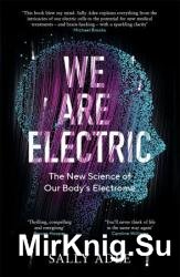 We Are Electric : The New Science of Our Bodys Electrome
