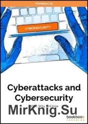 Cyberattacks and Cybersecurity: What, Why, and How, 2nd Edition