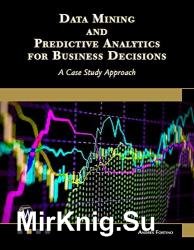 Data Mining and Predictive Analytics for Business Decisions: A Case Study Approach