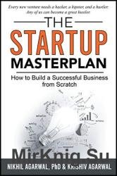 The StartUp Master Plan: How to Build a Successful Business from Scratch