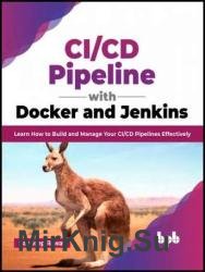 CI/CD Pipeline with Docker and Jenkins: Learn How to Build and Manage Your CI/CD Pipelines Effectively