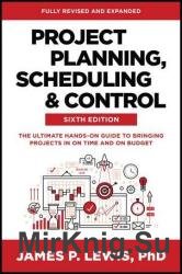 Project Planning, Scheduling and Control: The Ultimate Hands-On Guide to Bringing Projects in On Time and On Budget, 6th Edition