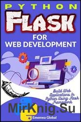 Python Flask for Web Development: Build Web Applications In Python Using Flask Framework