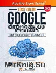 Google Certified Professional Cloud Network Engineer: Study Guide With Practice Questions & Labs - First Edition