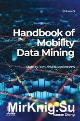 Handbook of Mobility Data Mining, Volume 3: Mobility Data-Driven Applications