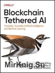 Blockchain Tethered AI: Trackable, Traceable Artificial Intelligence and Machine Learning (Final Release)