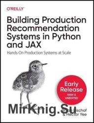 Building Recommendation Systems in Python and JAX: Hands-On Production Systems at Scale (4th Early Release)