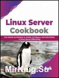 Linux Server Cookbook: Get Hands-on Recipes to Install, Configure, and Administer a Linux Server Effectively