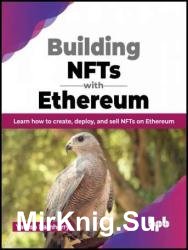 Building NFTs with Ethereum: Learn how to create, deploy, and sell NFTs on Ethereum