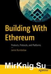 Building With Ethereum: Products, Protocols, and Platforms