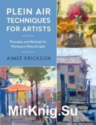 Plein Air Techniques for Artists: Principles and Methods for Painting in Natural Light