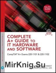 Complete A+ Guide to IT Hardware and Software: CompTIA A+ Exams 220-1101 & 220-1102, 9th Edition