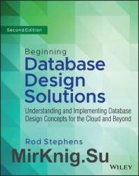 Beginning Database Design Solutions: Understanding and Implementing Database Design Concepts for the Cloud and Beyond, 2nd Edition