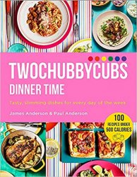 Twochubbycubs Dinner Time: Tasty, slimming dishes for every day of the week