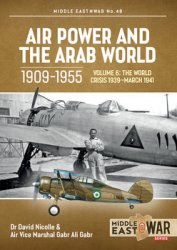 Air Power and the Arab World 1909-1955 Volume 6: The World Crisis 1939-March 1941 (Middle East @War Series 48)