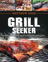 Grill Seeker: Basic Training for Everyday Grilling