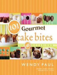 101 Gourmet Cake Bites: For All Occasions