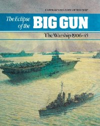 The Eclipse of the Big Gun: The Warship 1906-45 (Conway's History of the Ship)