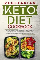 Keto Diet Cookbook: The #1 Complete Vegetarian Keto Diet Cookbook
