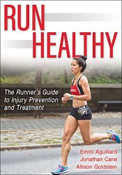 Run Healthy: The Runner's Guide to Injury Prevention and Treatment