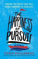 The Happiness of Pursuit  Finding the Quest That Will Bring Purpose to Your Life