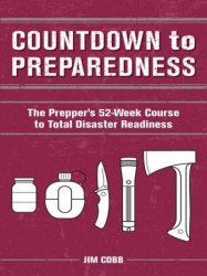 Countdown to Preparedness: The Prepper's 52 Week Course to Total Disaster Readiness