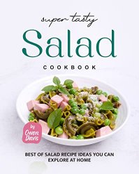 Super Tasty Salad Cookbook: Best of Salad Recipe Ideas You Can Explore at Home