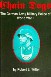 Chain Dogs: The German Army Military Police of World War II