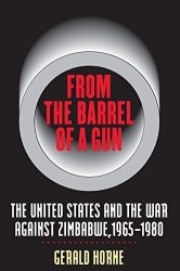 From the Barrel of a Gun, The United States and the War Against Zimbabwe, 1965-1980