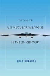 The Case for U.S. Nuclear Weapons in the 21st Century