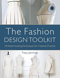 The Fashion Design Toolkit 18 Patternmaking Techniques for Creative Practice