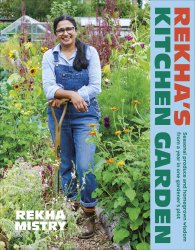 Rekha's Kitchen Garden: Seasonal Produce and Homegrown Wisdom from a Year in One Gardener's Plot