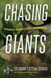 Chasing Giants: In Search of the World's Largest Freshwater Fish