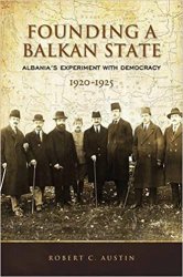 Founding a Balkan State: Albania's Experiment with Democracy, 1920-1925