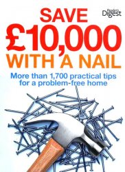 Save ?10,000 with a Nail: More Than 1,700 Practical Tips for a Problem-Free Home