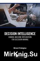Decision Intelligence: HumanMachine Integration for Decision-Making