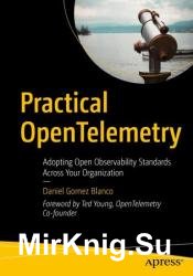 Practical OpenTelemetry: Adopting Open Observability Standards Across Your Organization