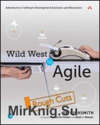 Wild West to Agile: Adventures in Software Development Evolution and Revolution (Rough Cuts)