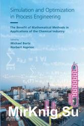 Simulation and Optimization in Process Engineering : The Benefit of Mathematical Methods in Applications of the Chemical