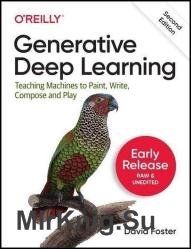 Generative Deep Learning: Teaching Machines to Paint, Write, Compose, and Play, 2nd Edition (Seventh Early Release)