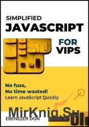 Simplified JavaScript for Very Important Programmers : The Fast Track to Mastering Essential JavaScript Concepts