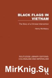 Black Flags in Vietnam: The Story of a Chinese Intervention