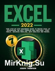 Excel 2022: Your Step-By-Step Beginners Guide To Master Excel By Discovering The Best Formulas And Functions