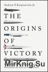 The Origins of Victory: How Disruptive Military Innovation Determines the Fates of Great Powers