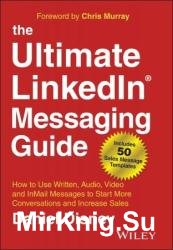 The Ultimate LinkedIn Messaging Guide: How to Use Written, Audio, Video and InMail Messages to Start More Conversations