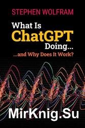 What Is ChatGPT Doing ... and Why Does It Work?