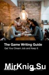 The Game Writing Guide: Get Your Dream Job and Keep It